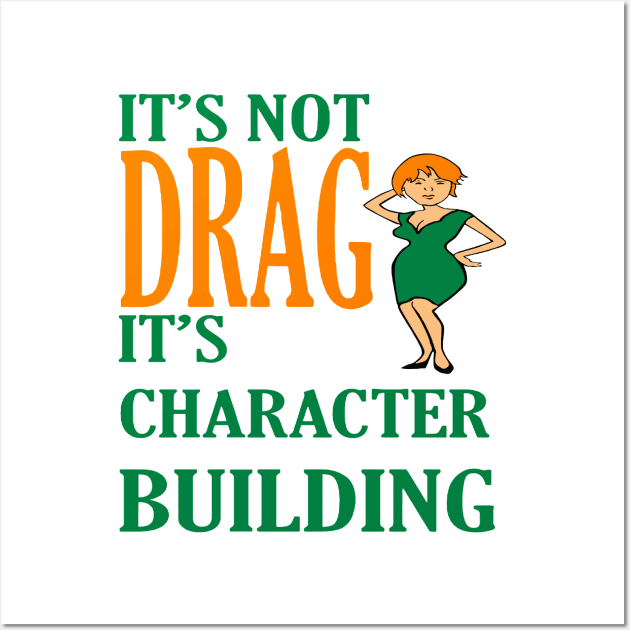 Its Not Drag Its Character Building IDD Pride Quote Wall Art by taiche